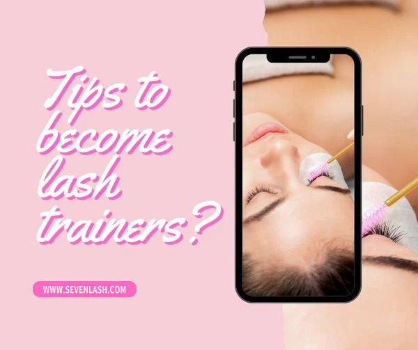 How to Become an Excellent Lash Extension Trainer?